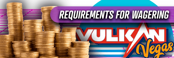 Coins and Wagering Requirements at Vulkan Vegas Casino